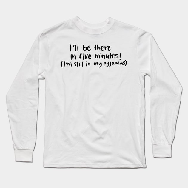 Be there in Five Minutes White Lie Party Design Long Sleeve T-Shirt by Slletterings